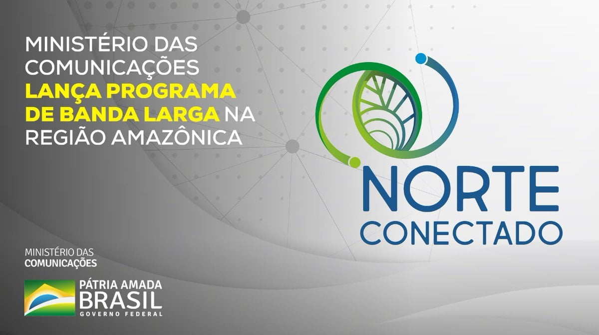 Ministério das Comunicações lança o Programa Norte Conectado
