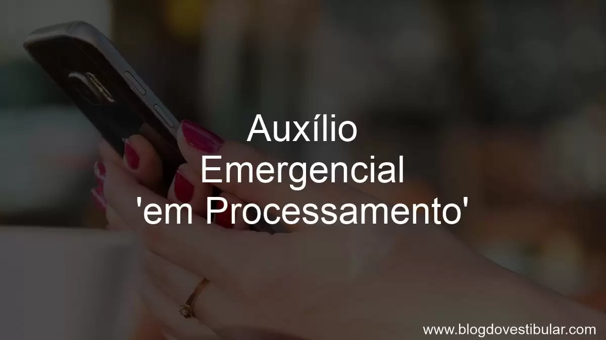 Auxílio Emergencial 2021 em processamento: veja o que fazer