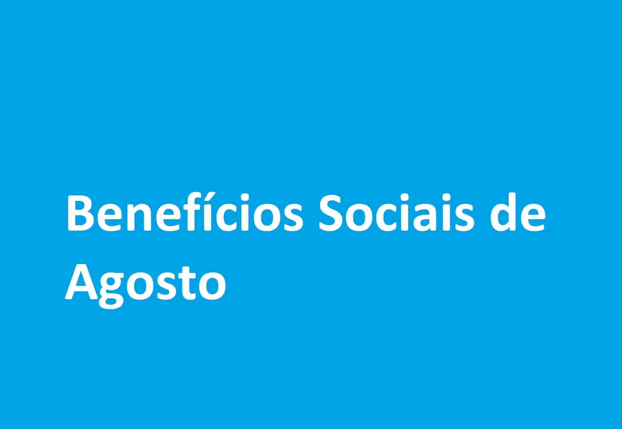 Benefícios Sociais de Agosto: Veja o calendário de pagamentos e quais são