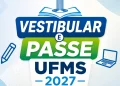 Datas e inscrição do Vestibular e PASSE UFMS 2027